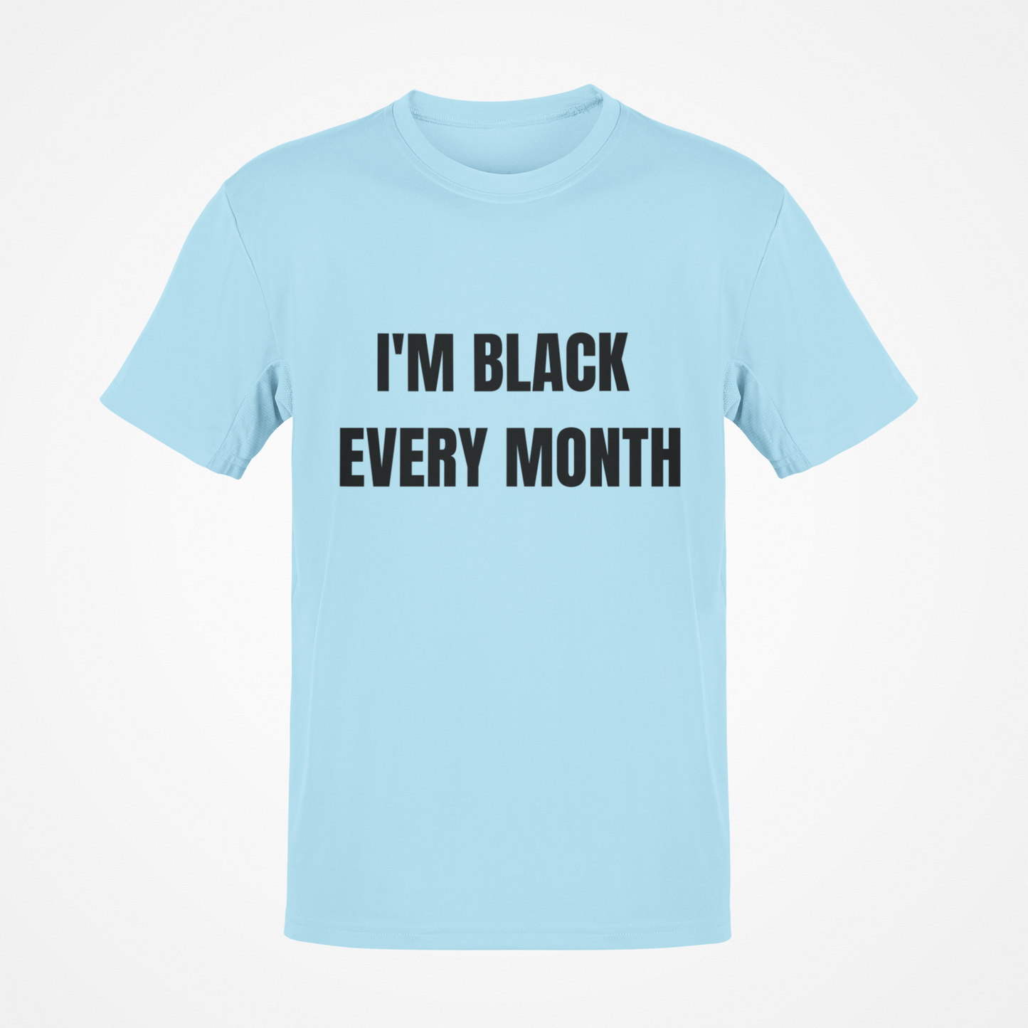 I'm Black Every Month T-Shirt